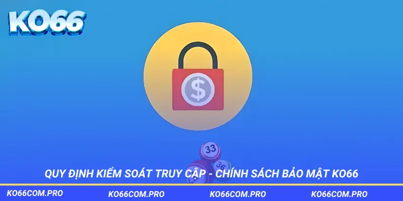 Kiểm soát truy cập nghiêm ngặt tại chính sách bảo mật KO66