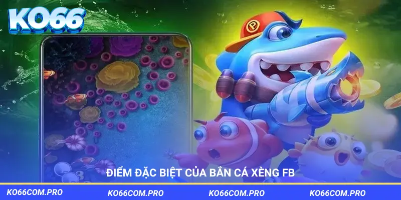 Các điểm nổi bật của bắn cá xèng FB