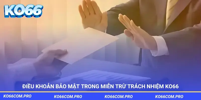 Điều khoản bảo mật trong chính sách miễn trừ trách nhiệm KO66