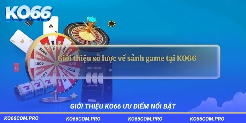 Giới thiệu KO66 và ưu điểm nổi bật của nền tảng