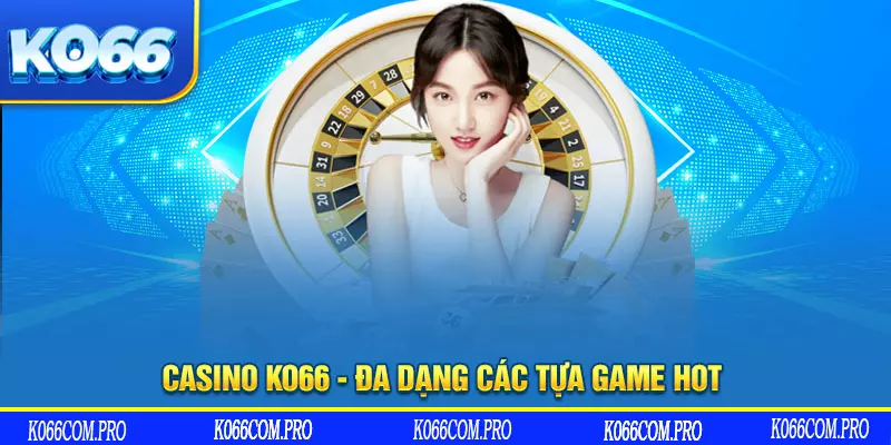 Casino KO66 - Đa dạng các sản phẩm game hot