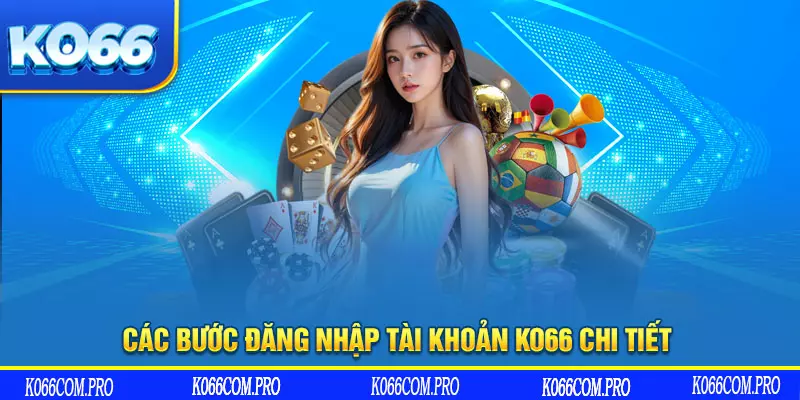 Các bước đăng nhập tài khoản KO66 chi tiết