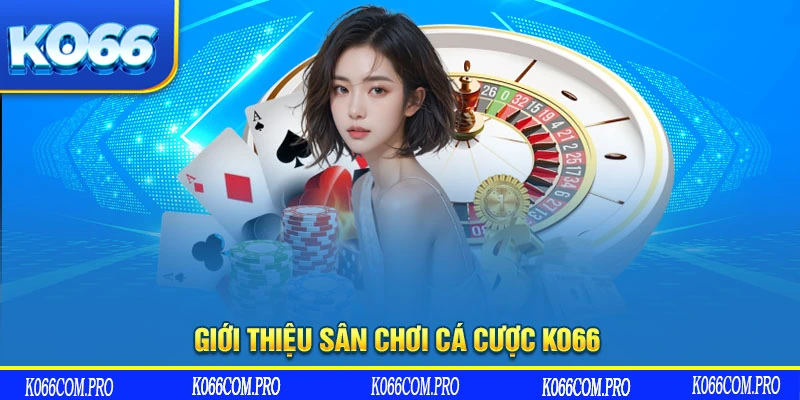 Giới thiệu sân chơi cá cược KO66 xanh chín