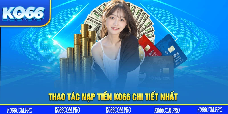 Thao tác nạp tiền KO66 chi tiết nhất