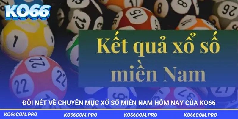 ĐÔI NÉT VỀ CHUYÊN MỤC XỔ SỐ MIỀN NAM HÔM NAY CỦA KO66