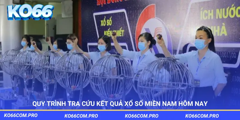 QUY TRÌNH TRA CỨU KẾT QUẢ XỔ SỐ MIỀN NAM HÔM NAY