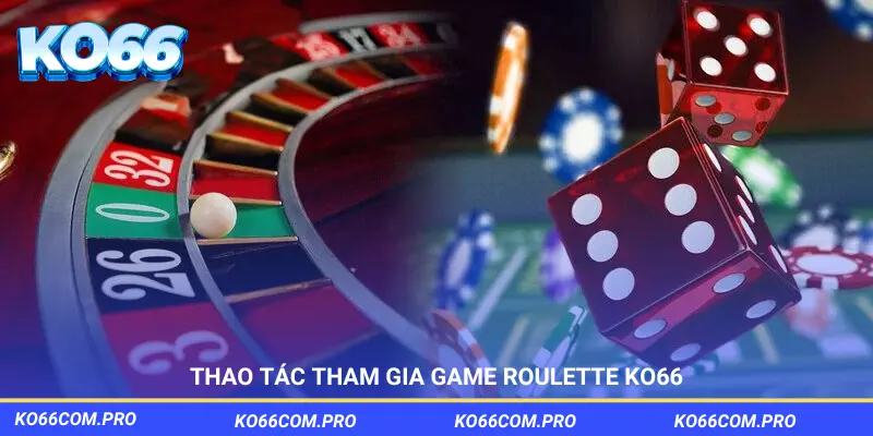 Thao tác cơ bản để tham gia vào Roulette KO66